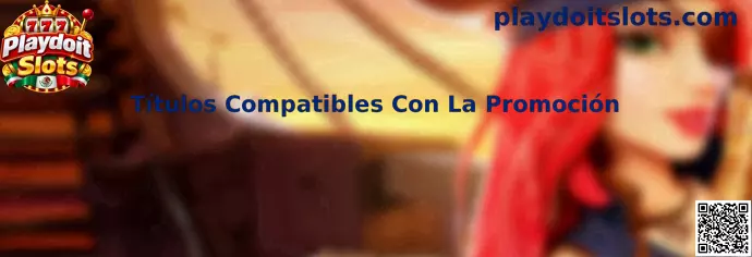 Títulos Compatibles Con La Promoción en Playdoit Slots
