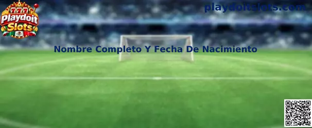 Guía de Nombre Completo Y Fecha De Nacimiento en Playdoit Slots