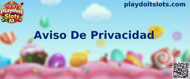 Información sobre el Aviso de Privacidad de Playdoit Slots y protección de datos personales