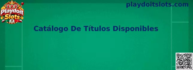 Vista relacionada con el Catálogo De Títulos Disponibles de Playdoit Slots