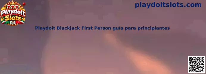 Guía de Playdoit Blackjack First Person para principiantes